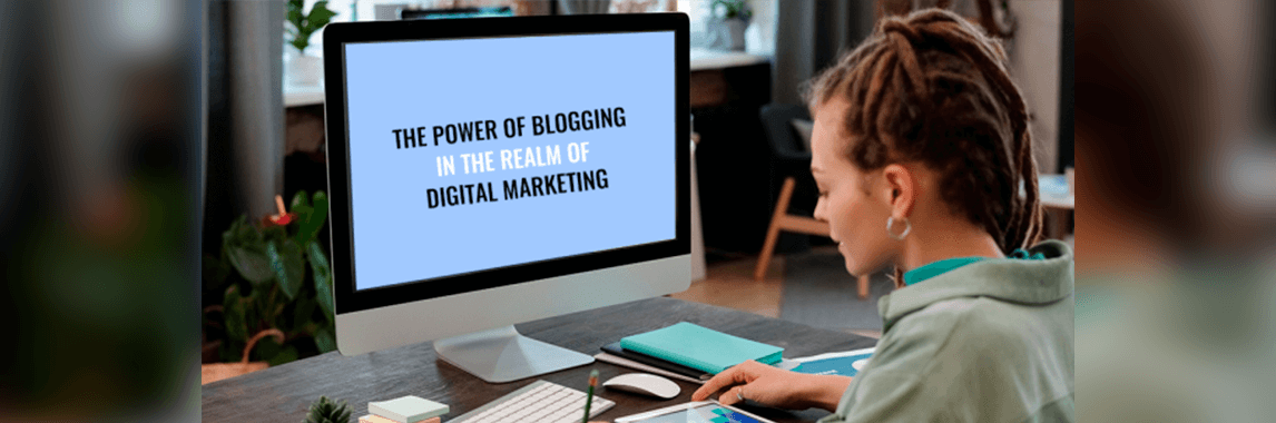 The Power of Blogging in the Realm of Digital Marketing